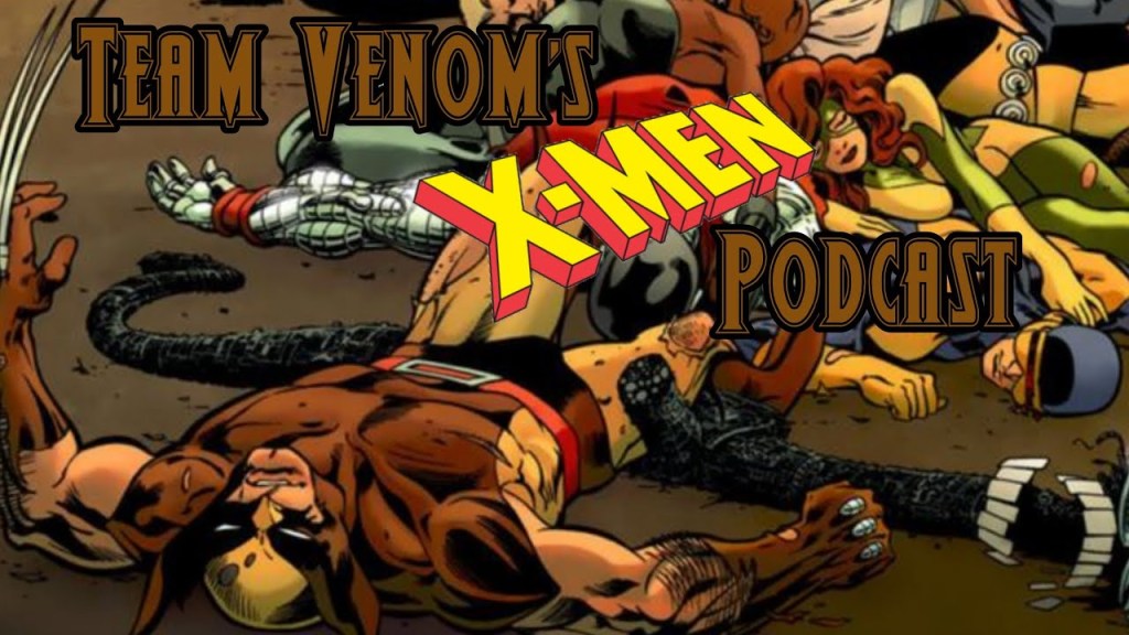 Team Venom’s X-Men Podcast Episode 07