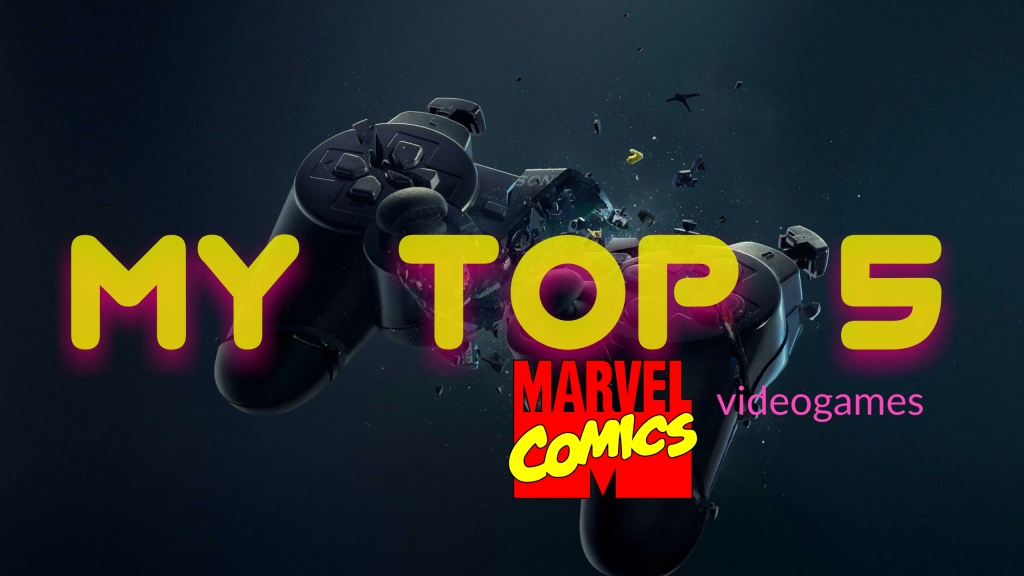 My Top 5 Marvel Comics Videogames