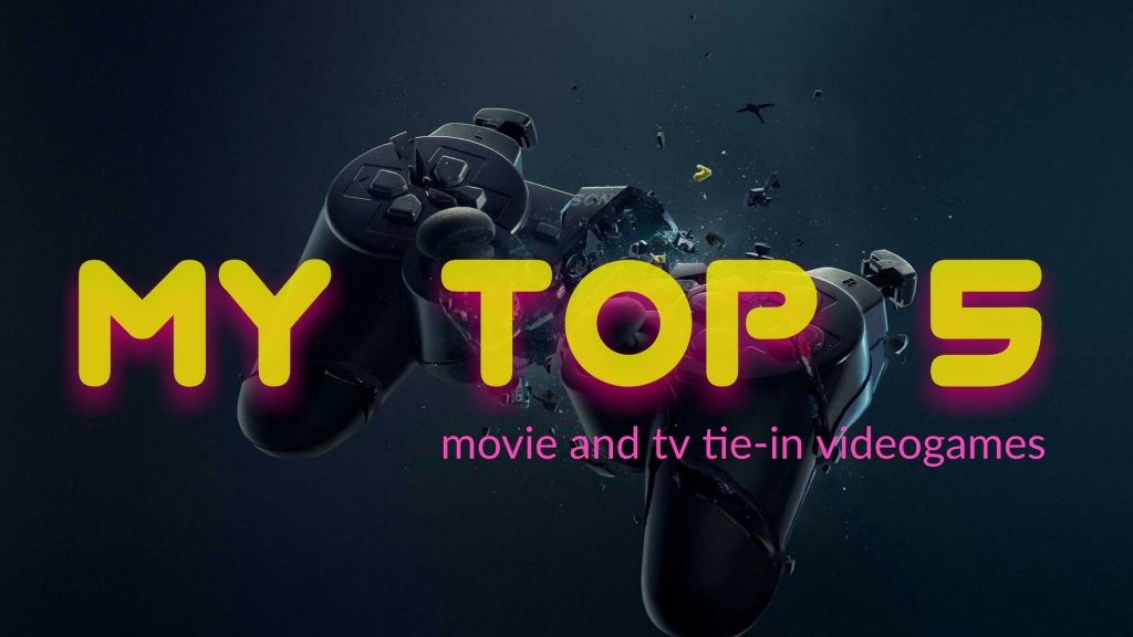 My Top 5 Movie or TV Tie-In Videogames
