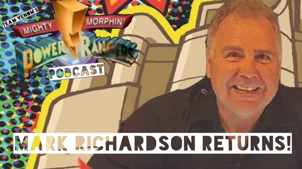 Mark Richardson joins us for a third time – Team Venoms Power Rangers Podcast S02E11
