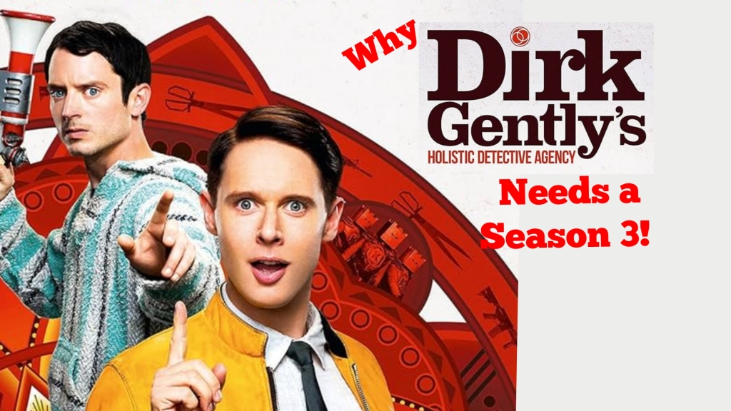5 Reasons why ‘Dirk Gently’s Holistic Detective Agency’ should have a third season…or be made into a film.