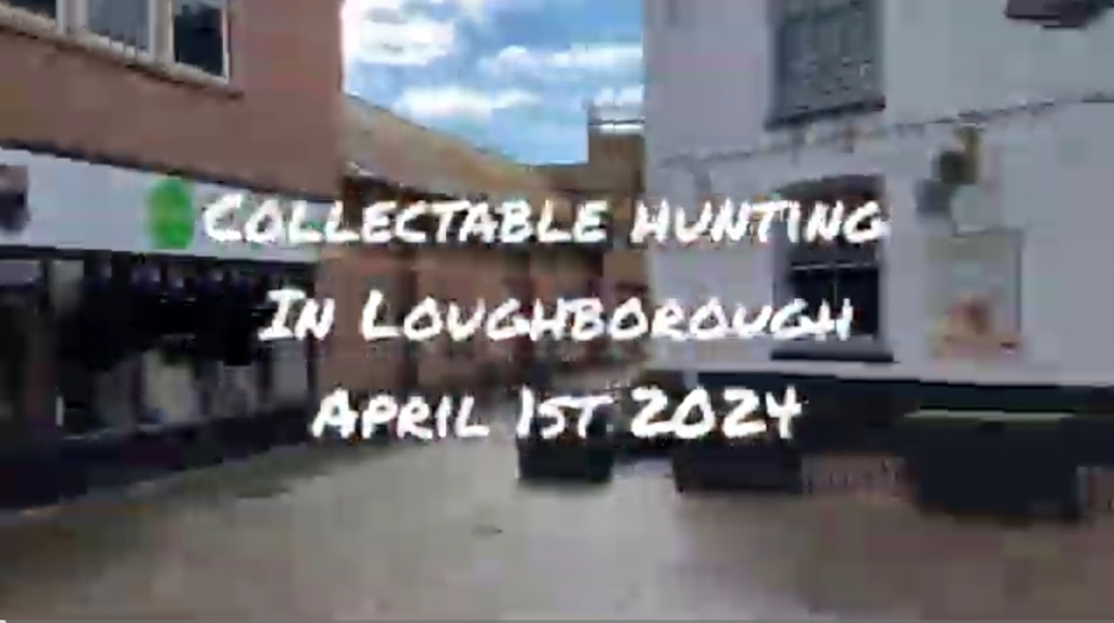 Collectable Hunting in Loughborough, UK – April 1st 2024 (Video)